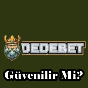 Dedebet güvenilir mi