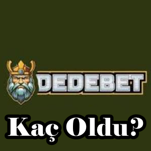 Dedebet kaç oldu